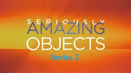 Smithsonian Ch. - Seriously Amazing Objects: Series 2 (2017)