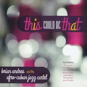 Brian Andres & The Afro-Cuban Jazz Cartel - This Could Be That (2016)
