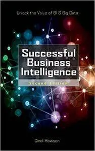 Successful Business Intelligence, Second Edition: Unlock the Value of BI & Big Data