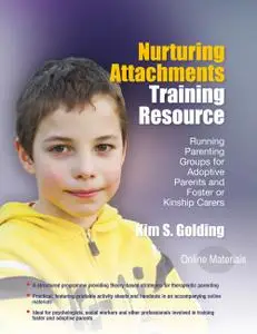 Nurturing Attachments Training Resource: Running Parenting Groups for Adoptive Parents and Foster or Kinship Carers...