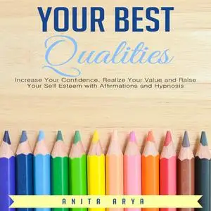 «Your Best Qualities: Increase Your Confidence, Realize Your Value and Raise Your Self Esteem with Affirmations and Hypn