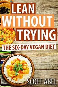 Lean Without Trying: The 6-Day Vegan Diet