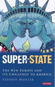 Super-State: The New Europe and its Challenge to America