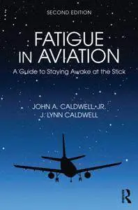 Fatigue in Aviation : A Guide to Staying Awake at the Stick, 2nd Edition