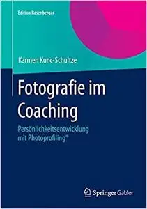 Fotografie im Coaching: Persönlichkeitsentwicklung mit Photoprofiling® (Edition Rosenberger)
