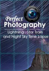 Perfect Photography : Perfect Lightning , Star Trails and Night Sky Time Lapse Photography