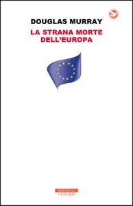 Douglas Murray - La strana morte dell'Europa