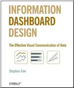 Information Dashboard Design: The Effective Visual Communication of Data by  Stephen Few