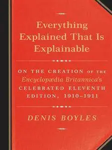 Everything Explained That Is Explainable: On the Creation of the Encyclopaedia Britannica's Celebrated, 1910-1911