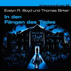 «Dreamland Grusel - Folge 25: In den Fängen des Todes» by Thomas Birker,Evelyn R. Boyd