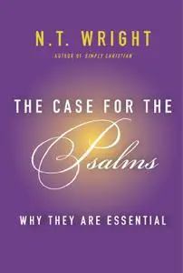 The Case for the Psalms: Why They Are Essential