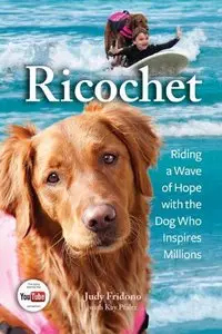 Ricochet: Riding a Wave of Hope with the Dog Who Inspires Millions