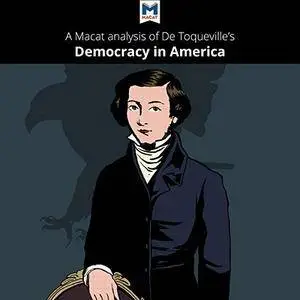 A Macat Analysis of Alexis de Tocqueville's Democracy in America [Audiobook]