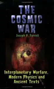 The Cosmic War: Interplanetary Warfare, Modern Physics, and Ancient Texts