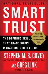 «Smart Trust: Creating Prosperity, Energy, and Joy in a Low-Trust World» by Stephen M.R. Covey,Greg Link