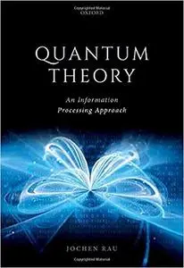 Quantum Theory : An Information Processing Approach