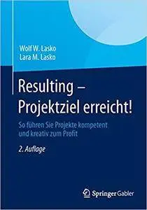 Resulting - Projektziel erreicht!: So führen Sie Projekte kompetent und kreativ zum Profit (Repost)