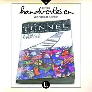 «Edition Handverlesen 04: Tunnel - oder der Tag an dem Mutter von mir ging» by Frédéric Klein