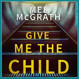 «Give Me the Child» by Mel McGrath