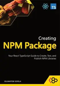 Creating NPM Package: Your React TypeScript Guide to Create, Test, and Publish NPM Libraries