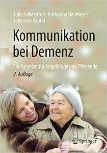 Kommunikation bei Demenz: Ein Ratgeber für Angehörige und Pflegende, Auflage: 2