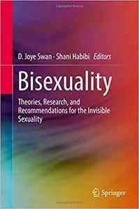 Bisexuality: Theories, Research, and Recommendations for the Invisible Sexuality