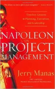 Napoleon on Project Management: Timeless Lessons in Planning, Execution, and Leadership by Jerry Manas