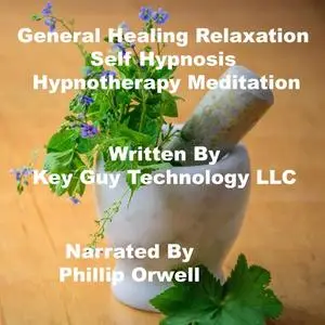 «General Healing Relaxation Self Hypnosis Hypnotherapy Meditation» by Key Guy Technology LLC