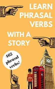 Learn Phrasal Verbs with a Story: Phrasal Verbs are so important, so don't be scared of them. Learn them!