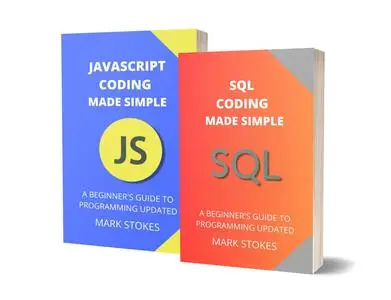 SQL AND JAVASCRIPT CODING MADE SIMPLE: A BEGINNER’S GUIDE TO PROGRAMMING - 2 BOOKS IN 1