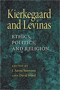 Kierkegaard and Levinas: Ethics, Politics, and Religion (Repost)