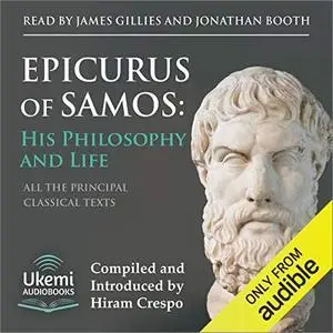 Epicurus of Samos: His Philosophy and Life: All the Principal Source Texts [Audiobook]