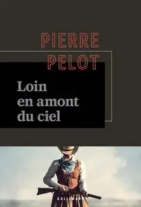 Pierre Pelot, "Loin en amont du ciel"