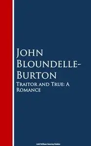 «Traitor and True» by John Bloundelle-Burton