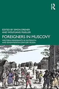Foreigners in Muscovy: Western Immigrants in Sixteenth- and Seventeenth-Century Russia