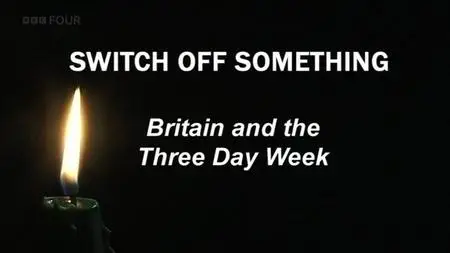BBC Time Shift - Switch Off Something: Britain and the Three-Day Week (2006)