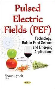 Pulsed Electric Fields (PEF): Technology, Role in Food Science & Emerging Applications