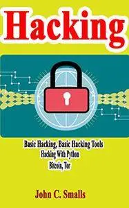 Hacking: Basic Hacking, Basic Hacking tools, Hacking With Python, Bitcoin, Tor