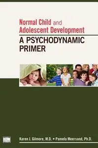 Normal Child and Adolescent Development: A Psychodynamic Primer