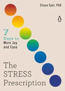 The Stress Prescription: Seven Days to More Joy and Ease (The Seven Days)