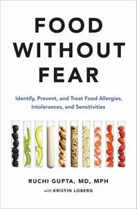 Food Without Fear: Identify, Prevent, and Treat Food Allergies, Intolerances, and Sensitivities