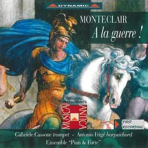 Gabriele Cassone, Antonio Frige, Ensemble 'Pian & Forte' - Michel Pignolet de Monteclair: A la guerre! (1999)