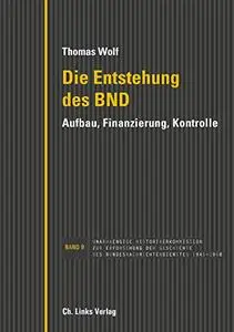 Die Entstehung des BND: Aufbau, Finanzierung, Kontrolle