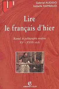 Gabriel Audisio, Isabelle Rambaud, "Lire le français d'hier. Manuel de paléographie moderne, XVème-XVIIIème siècle"