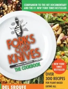 Forks Over Knives - The Cookbook: Over 300 Recipes for Plant-Based Eating All Through the Year [Repost]