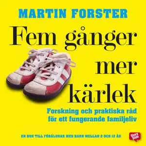 «Fem gånger mer kärlek : Forskning och praktiska råd kring föräldrar och barn» by Martin Forster