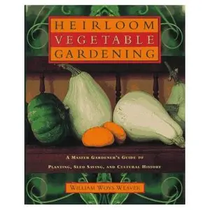 Heirloom Vegetable Gardening: A Master Gardener's Guide to Planting, Seed Saving, and Cultural History (Repost)