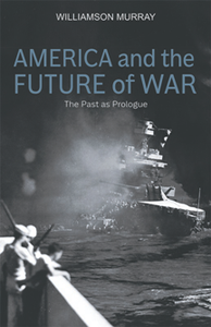 America and the Future of War : The Past As Prologue