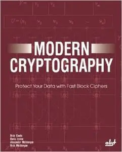 Modern Cryptography: Protect Your Data With Fast Block Ciphers by N. Goots