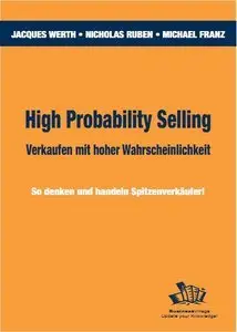 High Probability Selling - Verkaufen mit hoher Wahrscheinlichkeit: So denken und handeln Spitzenverkäufer! (Repost)